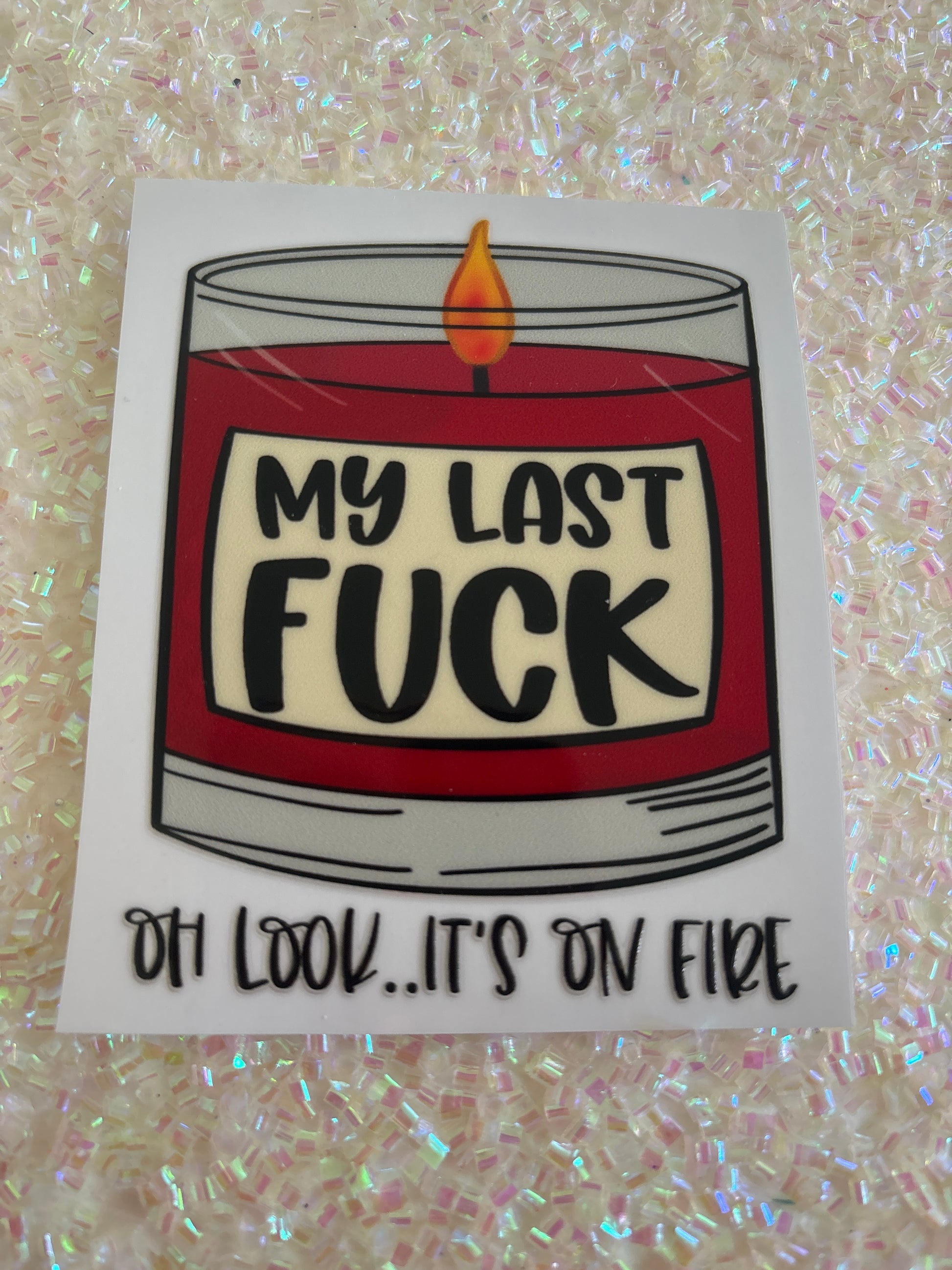 My last fuck oh look, it’s on fire 4 inch decal