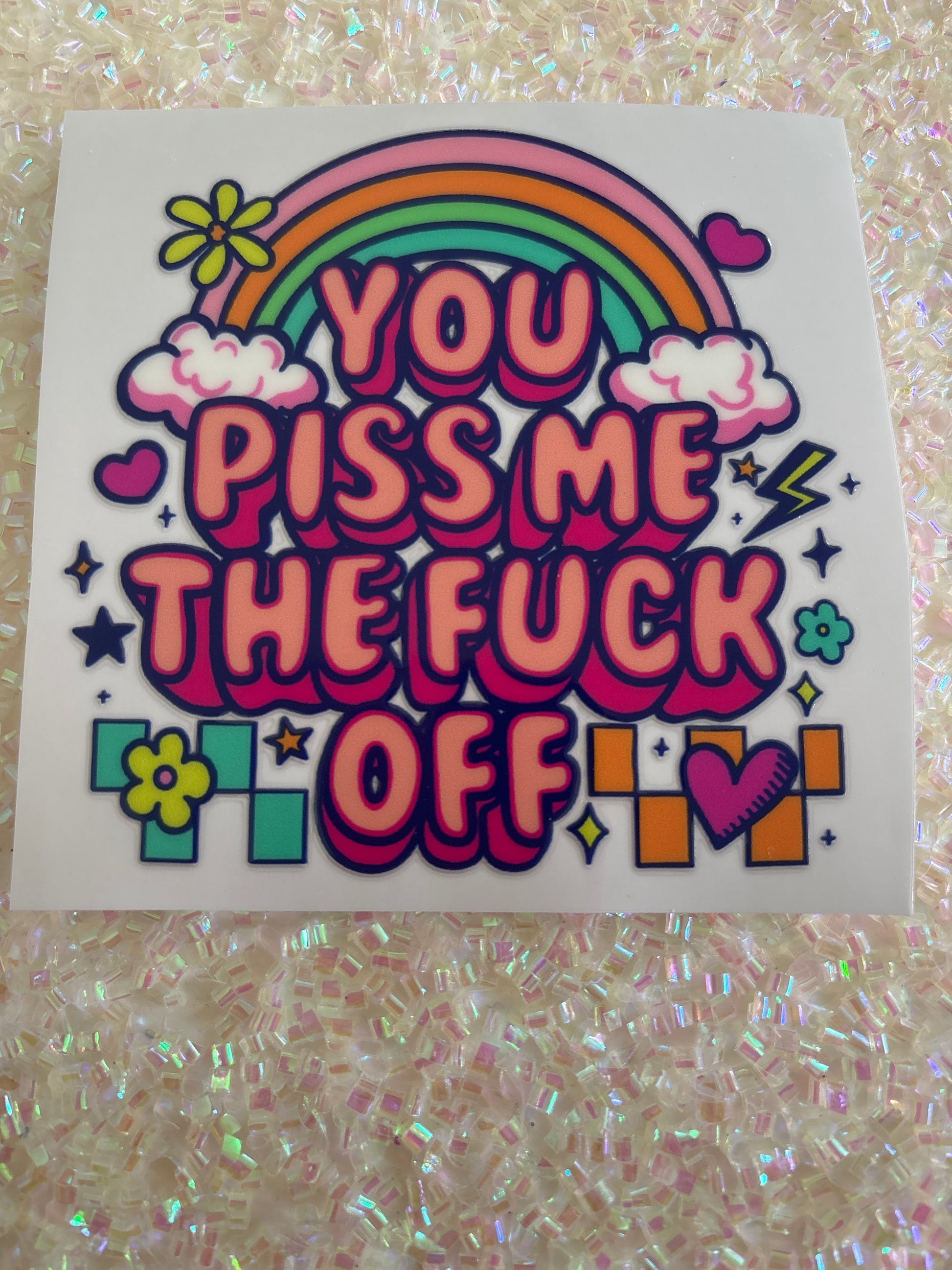 You piss me the fuck off