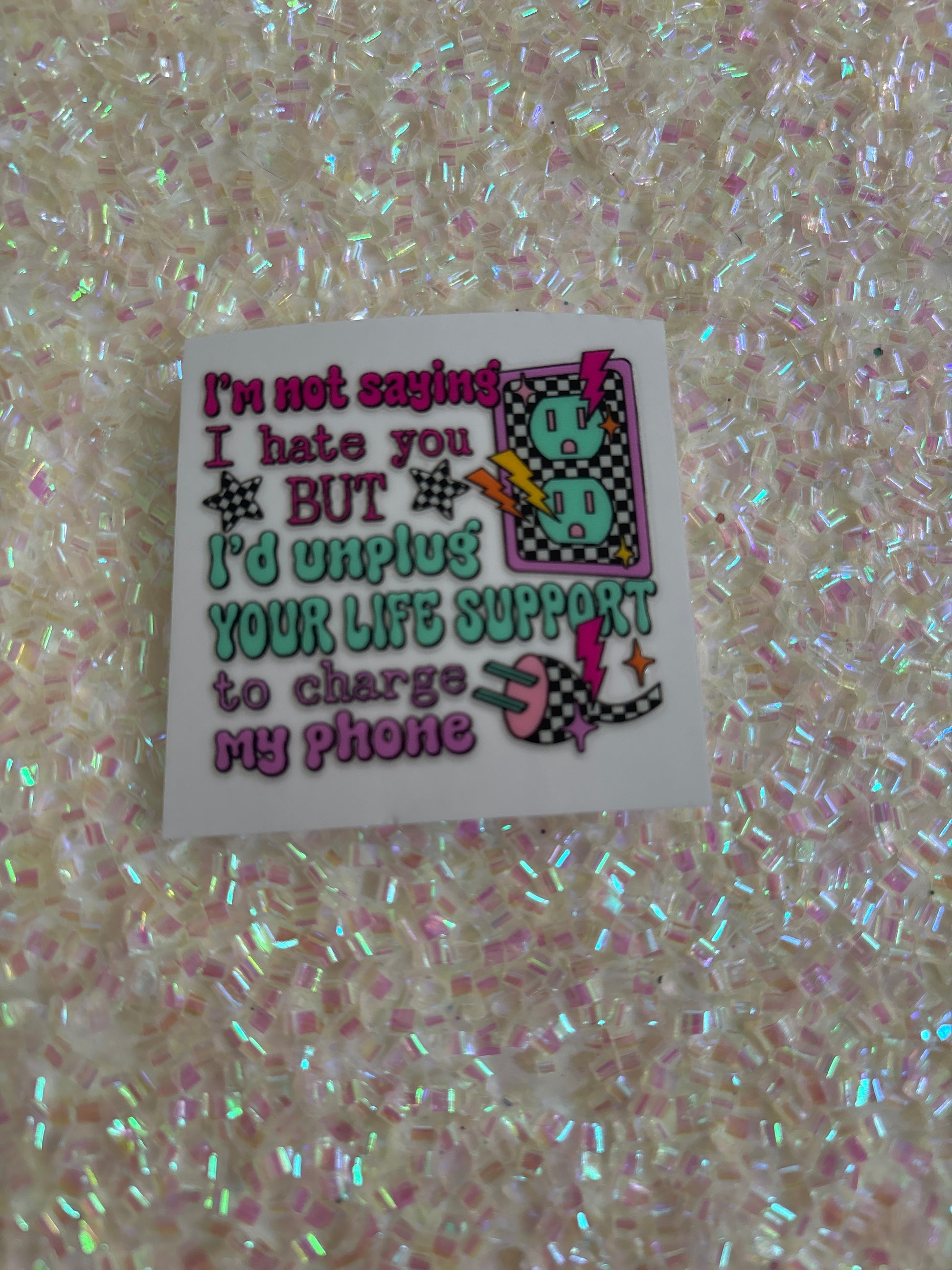 I’m not saying I hate you, but I’d unplug your life-support to charge my phone