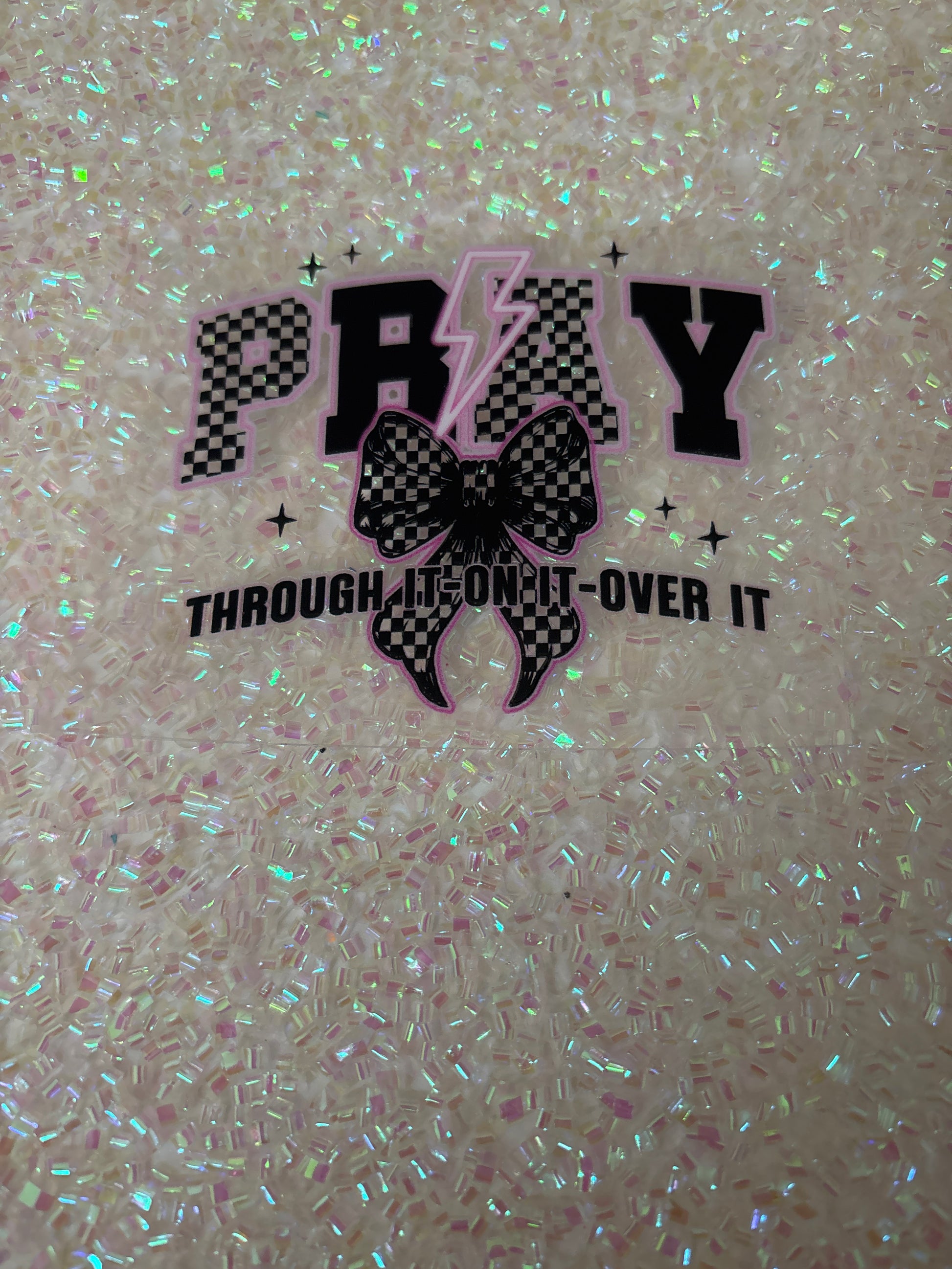 Pray through it, pray on it pray over it