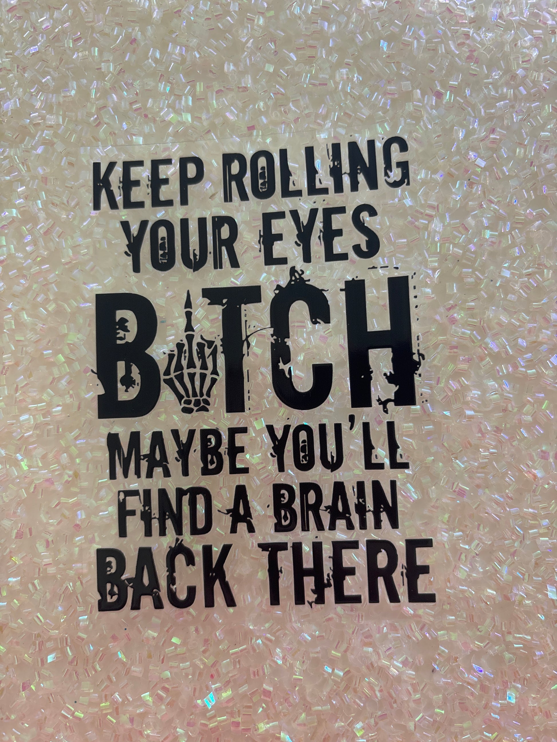 Keep rolling your eyes, bitch maybe you’ll find a brain back there