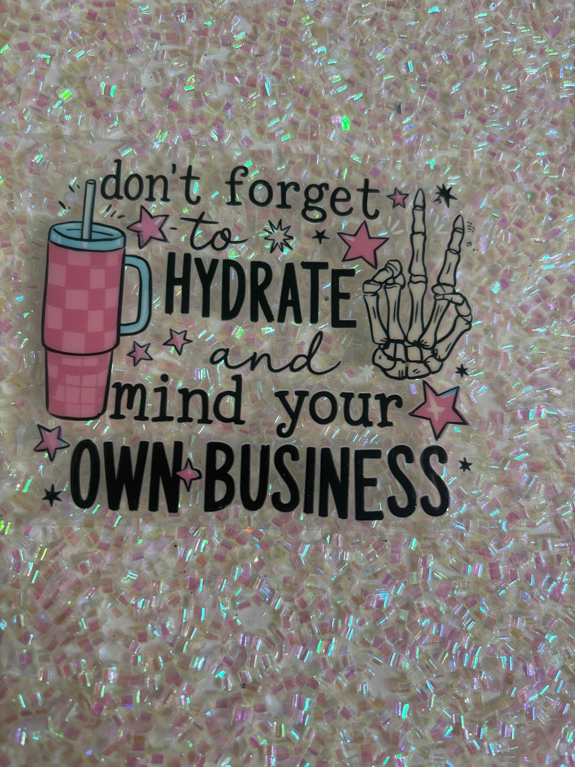 Don’t forget to hydrate in mind your own business 4 inch Decal