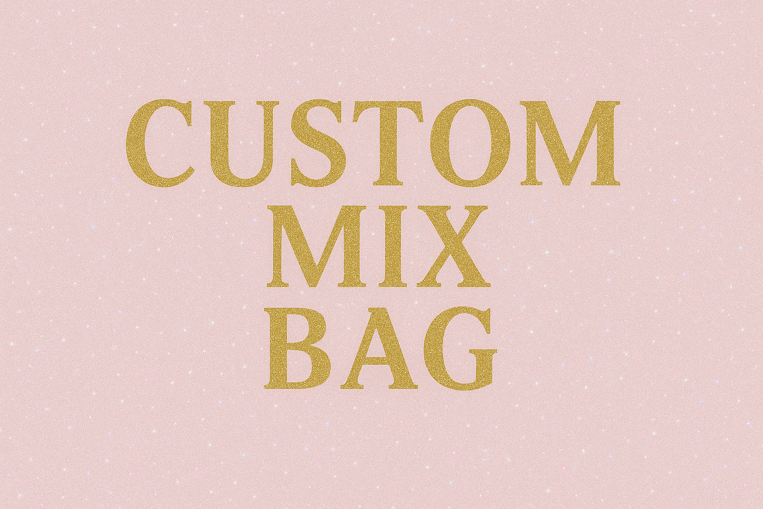 ✨Create your own custom mix bag 3 oz bag✨LIVE ONLY!!!!